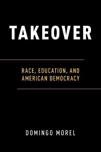 Cover image for Takeover: Race, Education, and American Democracy