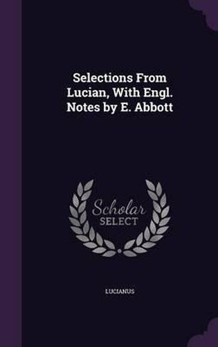 Cover image for Selections from Lucian, with Engl. Notes by E. Abbott