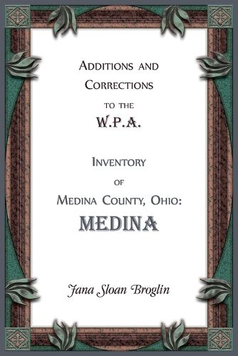 Cover image for Additions and Corrections to the W.P.A. Inventory of Medina County, Ohio