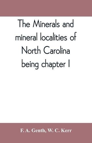 The minerals and mineral localities of North Carolina, being chapter I, of the second volume of the Geology of North Carolina