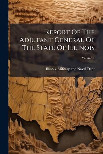Cover image for Report Of The Adjutant General Of The State Of Illinois