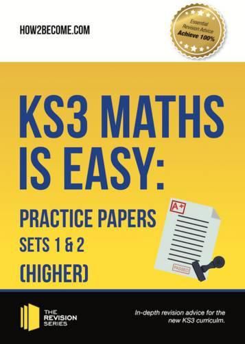 Cover image for KS3 Maths is Easy: Practice Papers Sets 1& 2 (Higher). Complete Guidance for the New KS3 Curriculum