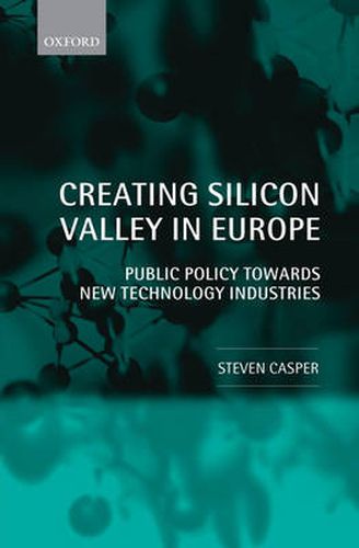 Cover image for Creating Silicon Valley in Europe: Public Policy Towards New Technology Industries