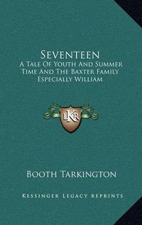 Cover image for Seventeen: A Tale of Youth and Summer Time and the Baxter Family Especially William