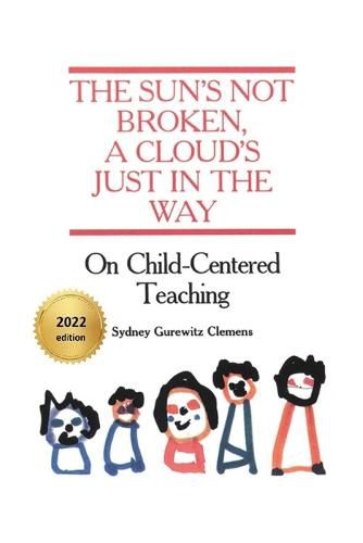 Cover image for The Sun's Not Broken, A Cloud's Just in the Way: On Child-Centered Teaching