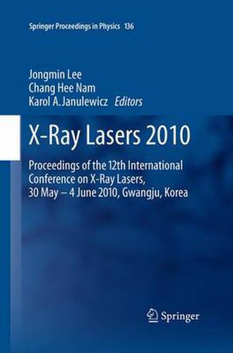 X-Ray Lasers 2010: Proceedings of the 12th International Conference on X-Ray Lasers, 30 May - 4 June 2010, Gwangju, Korea