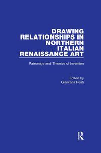 Cover image for Drawing Relationships in Northern Italian Renaissance Art: Patronage and Theories of Invention