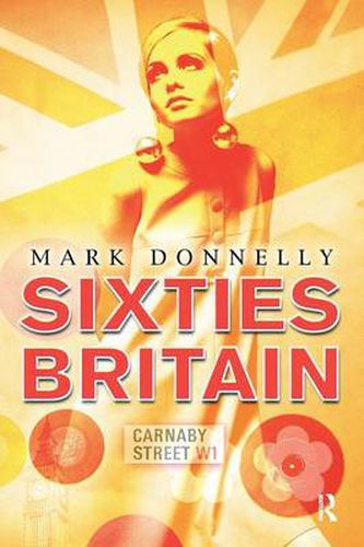 Cover image for Sixties Britain: Culture, Society and Politics