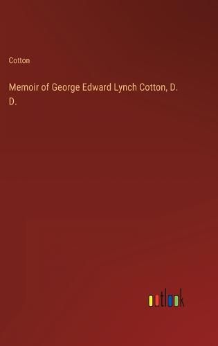 Memoir of George Edward Lynch Cotton, D. D.