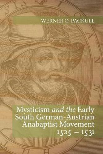 Cover image for Mysticism and the Early South German - Austrian Anabaptist Movement 1525 - 1531