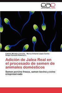 Cover image for Adicion de Jalea Real En El Procesado de Semen de Animales Domesticos