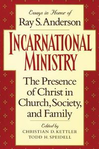 Cover image for Incarnational Ministry: The Presence of Christ in Church, Society, and Family: Essays in Honor of Ray S. Anderson