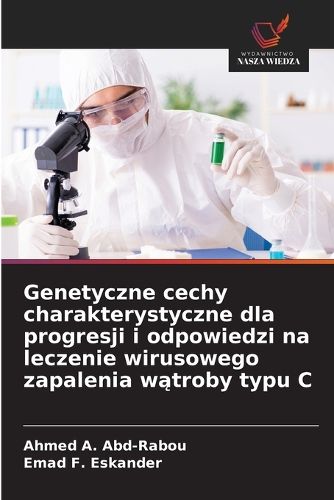 Cover image for Genetyczne cechy charakterystyczne dla progresji i odpowiedzi na leczenie wirusowego zapalenia wątroby typu C