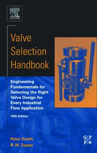 Cover image for Valve Selection Handbook: Engineering Fundamentals for Selecting the Right Valve Design for Every Industrial Flow Application