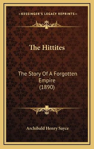 The Hittites: The Story of a Forgotten Empire (1890)