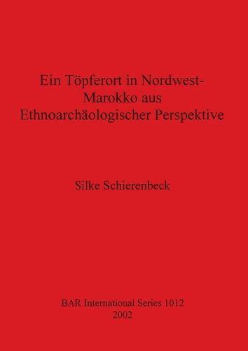 Cover image for Ein Toepferort in Nordwest Marokko aus ethnoarchaologischer Perspektive