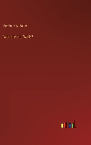 Cover image for Wie bist du, Weib?