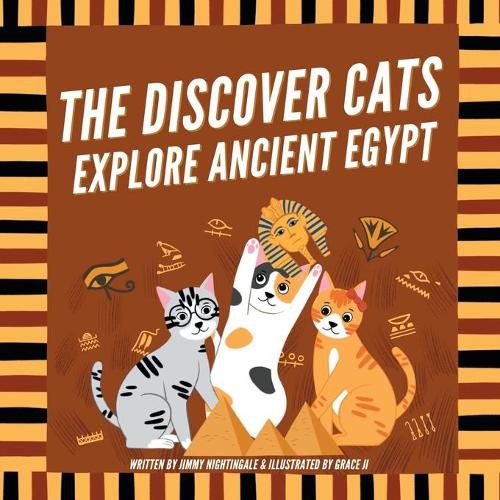 Cover image for The Discover Cats Explore Ancient Egypt: A Children's Book About Ancient Egyptian Culture, Mythology, and History