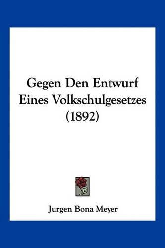 Gegen Den Entwurf Eines Volkschulgesetzes (1892)