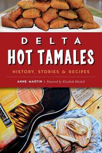 Cover image for Delta Hot Tamales: History, Stories & Recipes