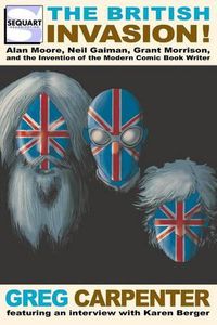 Cover image for The British Invasion: Alan Moore, Neil Gaiman, Grant Morrison, and the Invention of the Modern Comic Book Writer