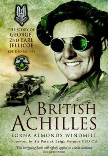 Cover image for A British Achilles: The Story of George, 2nd Earl Jellicoe KBE DSO MC FRS 20th Century Soldier, Politician, Statesman