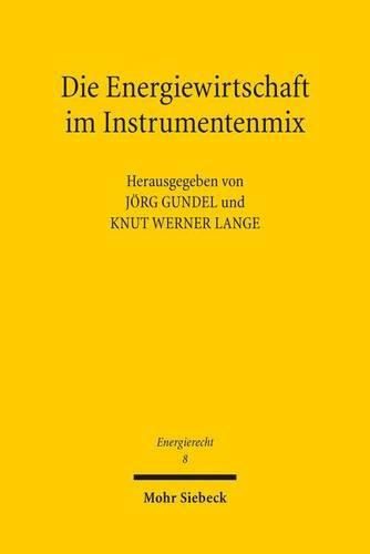 Die Energiewirtschaft im Instrumentenmix: Wettbewerb, Regulierung und Verbraucherschutz nach der Energiewende Tagungsband der Vierten Bayreuther Energierechtstage 2013