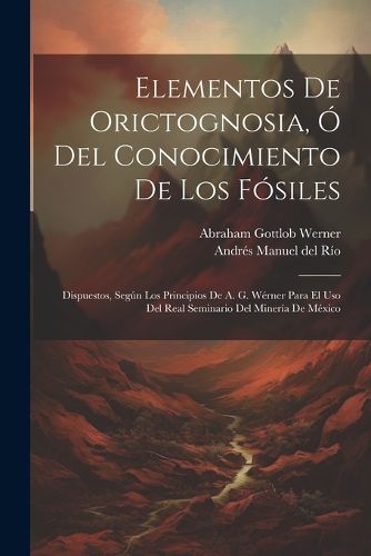 Cover image for Elementos De Orictognosia, O Del Conocimiento De Los Fosiles