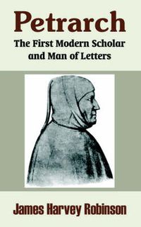 Cover image for Petrarch: The First Modern Scholar and Man of Letters
