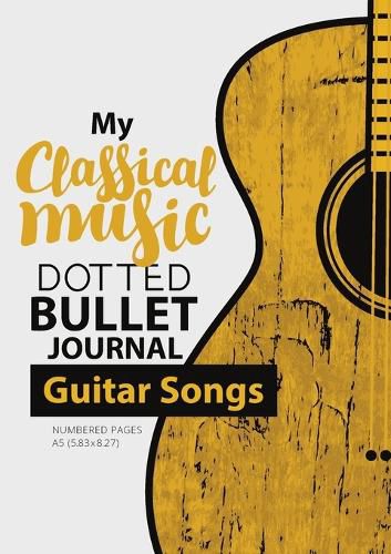 Cover image for Dotted Bullet Journal - My Classical Music: Medium A5 - 5.83X8.27 (Guitar Songs)