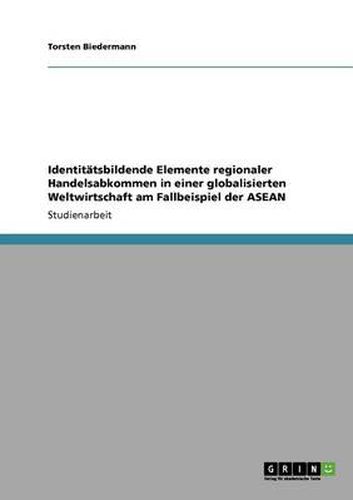 Cover image for Identitatsbildende Elemente regionaler Handelsabkommen in einer globalisierten Weltwirtschaft am Fallbeispiel der ASEAN