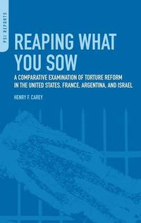 Cover image for Reaping What You Sow: A Comparative Examination of Torture Reform in the United States, France, Argentina, and Israel