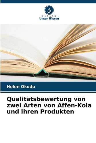 Cover image for Qualitaetsbewertung von zwei Arten von Affen-Kola und ihren Produkten