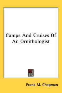 Cover image for Camps and Cruises of an Ornithologist