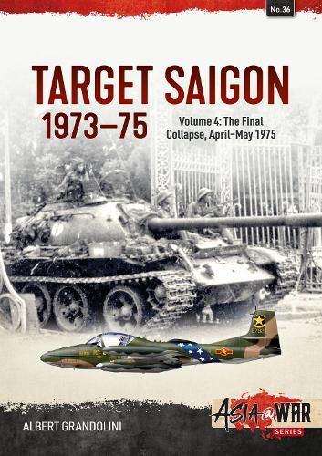 Cover image for Target Saigon 1973-1975 Volume 4: The Final Collapse, April-May 1975