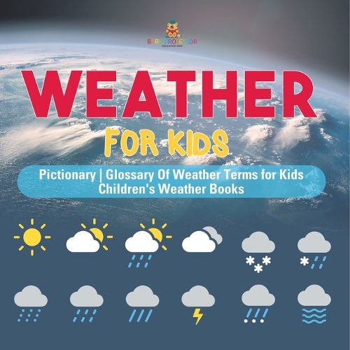Cover image for Weather for Kids - Pictionary Glossary Of Weather Terms for Kids Children's Weather Books