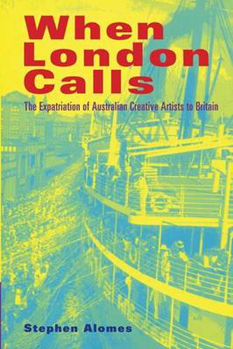 Cover image for When London Calls: The Expatriation of Australian Creative Artists to Britain
