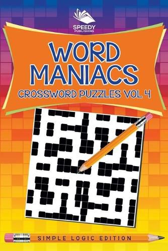 Cover image for Word Maniacs Crossword Puzzles Vol 4: Simple Logic Edition