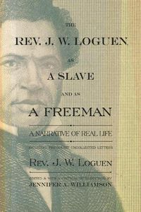 Cover image for The Rev. J. W. Loguen, as a Slave and as a Freeman: A Narrative of Real Life