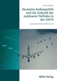 Cover image for Deutsche Aussenpolitik und die Zukunft der nuklearen Teilhabe in der NATO: Eine Analyse der Jahre 2009 bis 2012