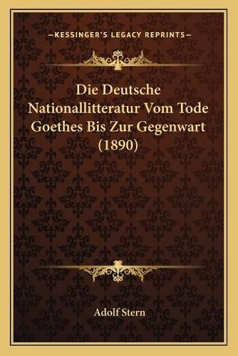 Die Deutsche Nationallitteratur Vom Tode Goethes Bis Zur Gegenwart (1890)