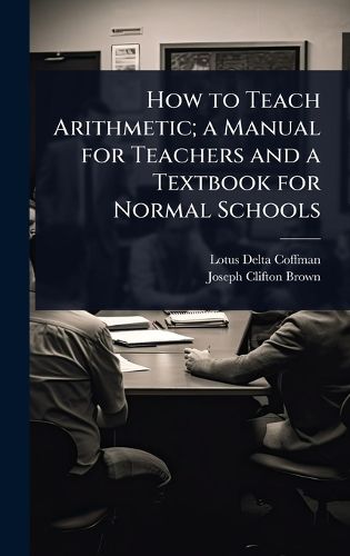 Cover image for How to Teach Arithmetic; a Manual for Teachers and a Textbook for Normal Schools