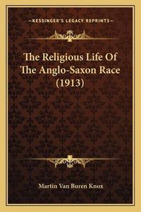 Cover image for The Religious Life of the Anglo-Saxon Race (1913)