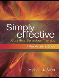 Cover image for Simply Effective Cognitive Behaviour Therapy: A Practitioner's Guide