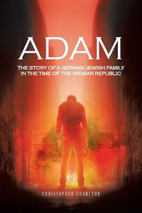 Cover image for Adam: The Story of a German Jewish Family in the Time of the Weimar Republic