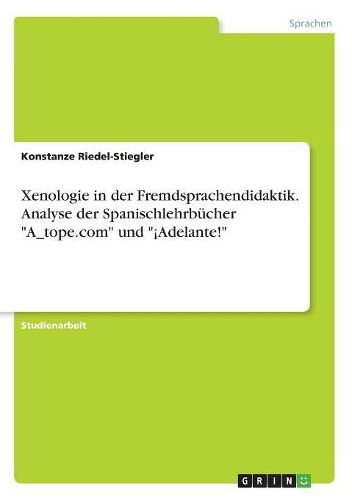 Cover image for Xenologie in der Fremdsprachendidaktik. Analyse der Spanischlehrbuecher "A_tope.com" und "!Adelante!"