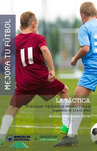 Cover image for Mejora Tu Futbol: La Tactica: Fichas Teorico-Practicas para Jugadores de 13 a 15 anos