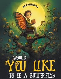 Cover image for Would You Like to Be a Butterfly?