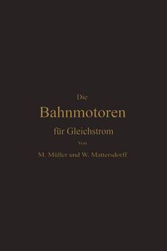 Die Bahnmotoren Fur Gleichstrom: Ihre Wirkungsweise, Bauart Und Behandlung