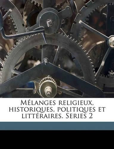 Mlanges Religieux, Historiques, Politiques Et Littraires. Series 2